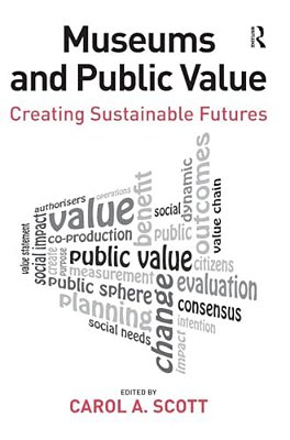 Museums And Public Value: Creating Sustainable Futures-..