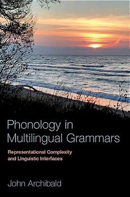 Phonology In Multilingual Grammars: Representational Complexity And Linguistic Interfaces-..