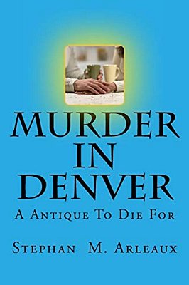 Murder In Denver: A Antique To Die For-..