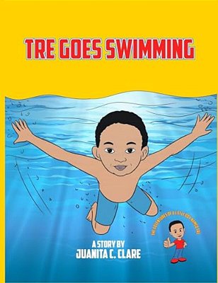 Tre Goes Swimming: The Adventures Of A Little Boy Named Tre: Tre Goes Swimming-..