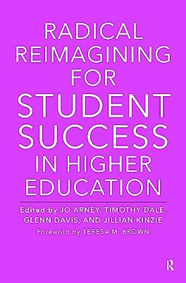 Radical Reimagining For Student Success In Higher Education-..
