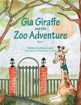 Gia Giraffe And The Zoo Adventure: Book 1-..