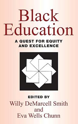 Black Education: A Quest For Equity And Excellence-..