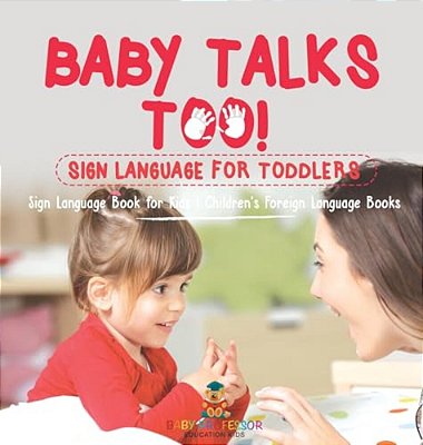 Baby Talks Too! Sign Language For Toddlers - Sign Language Book For Kids Children's Foreign Language Books-..
