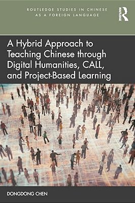 A Hybrid Approach To Teaching Chinese Through Digital Humanities, Call, And Project-Based Learning-..