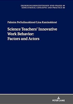 Science Teachers' Innovative Work Behavior: Factors And Actors-..