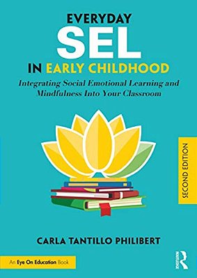 Everyday Sel In Early Childhood: Integrating Social Emotional Learning And Mindfulness Into Your Classroom-..