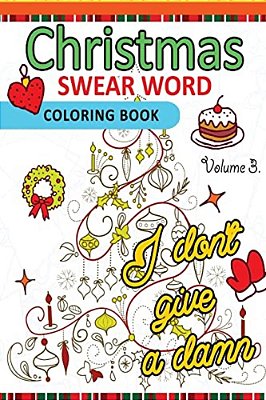 Christmas Swear Word Coloring Book Vol.3: A Relaxation Coloring Book For Adults Flowers, Animals And Mandala Pattern-..