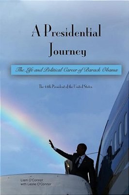 A Presidential Journey: The Life And Political Career Of Barack Obama-..