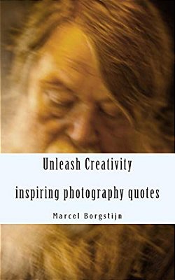 Unleash Creativity - Inspiring Photography Quotes: Be Surprised - Get Inspired - Get Started-..