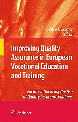 Improving Quality Assurance In European Vocational Education And Training: Factors Influencing The Use Of Quality Assurance Findings-..