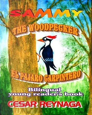 Sammy The Woodpecker: Sammy El Pajaro Carpintero-..