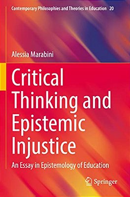 Critical Thinking And Epistemic Injustice: An Essay In Epistemology Of Education-..