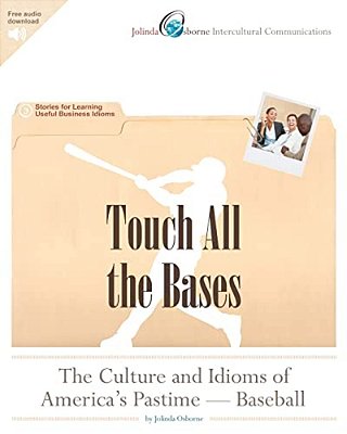 Touch All The Bases: The Culture And Idioms Of America's Pastime - Baseball: Stories For Learning Useful Business Idioms-..