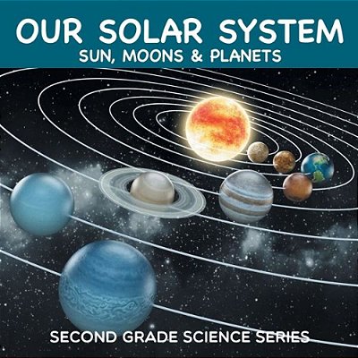 Our Solar System (Sun, Moons & Planets): Second Grade Science Series-..