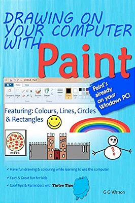 Drawing On Your Computer With Paint: Colours, Lines, Circles And Rectangles-..