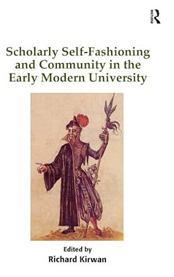 Scholarly Self-Fashioning And Community In The Early Modern University-..