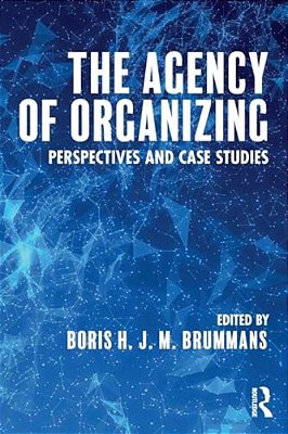 The Agency Of Organizing: Perspectives And Case Studies-..