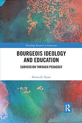 Bourgeois Ideology And Education: Subversion Through Pedagogy-..