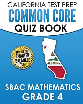 California Test Prep Common Core Quiz Book Sbac Mathematics Grade 4: Preparation For The Smarter Balanced Mathematics Tests-..