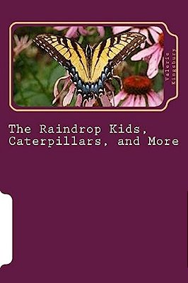 The Raindrop Kids, Caterpillars, And More: A Collection Of Stories And Poems-..
