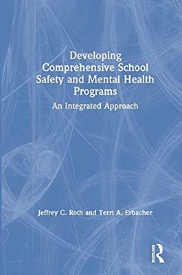 Developing Comprehensive School Safety And Mental Health Programs: An Integrated Approach-..