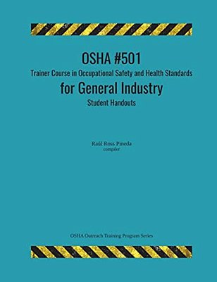 Osha #501 Trainer Course In Occupational Safety And Health Standards For General Industry; Student Handouts-..