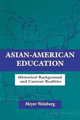 Asian-American Education: Historical Background And Current Realities-..