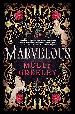 Marvelous: A Novel Of Wonder And Romance In The French Royal Court-..