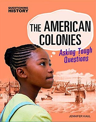 The American Colonies: Asking Tough Questions-..