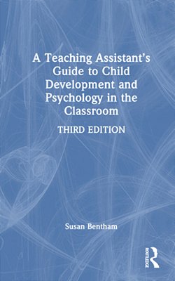 A Teaching Assistant's Guide To Child Development And Psychology In The Classroom-..