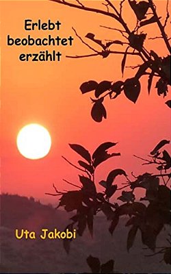 Erlebt - Beobachtet - Erzählt: Erzählungen-..