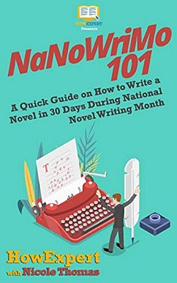 Nanowrimo 101: A Quick Guide On How To Write A Novel In 30 Days During National Novel Writing Month-..