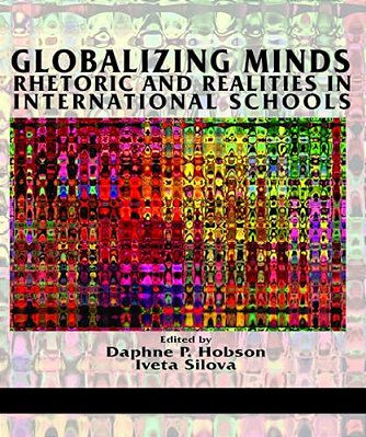 Globalizing Minds: Rhetoric And Realities In International Schools (Hc)-..