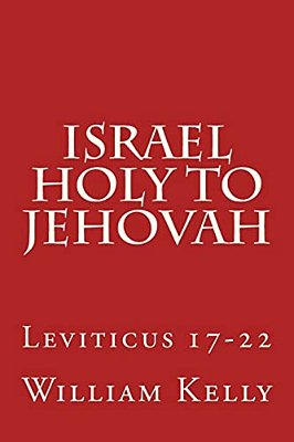 Israel Holy To Jehovah: Leviticus 17-22-..