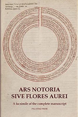 Ars Notoria Sive Flores Aurei: A Facsimile Of The Complete Manuscript-..