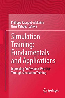 Simulation Training: Fundamentals And Applications: Improving Professional Practice Through Simulation Training-..