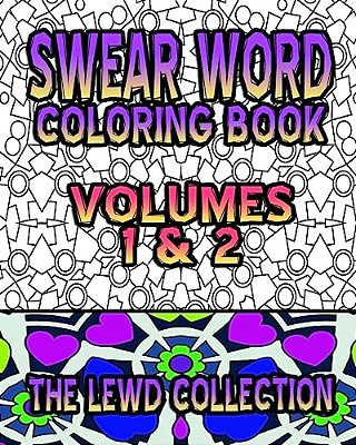 Swear Word Coloring Book: The Lewd Collection (Volumes 1 & 2)-..