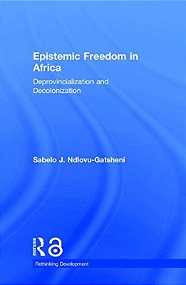 Epistemic Freedom In Africa: Deprovincialization And Decolonization-..