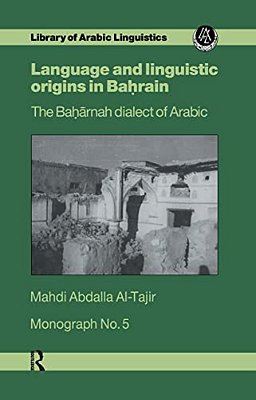Language And Linguistic Origins In Bahrain: The Baharnah Dialect Of Arabic-..
