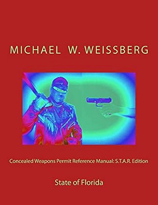 Concealed Weapons Permit Reference Manual: S. T. A. R. Edition: State Of Florida-..