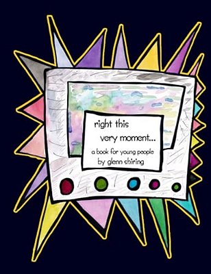 Right This Very Moment...: A Book For Young People By Glenn Shiring-..