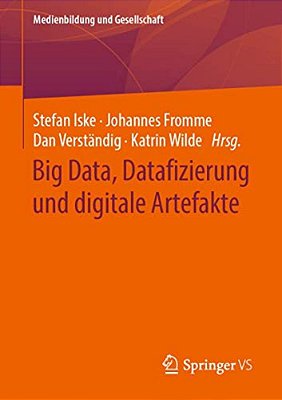 Big Data, Datafizierung Und Digitale Artefakte-..