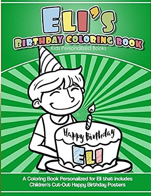 Eli's Birthday Coloring Book Kids Personalized Books: A Coloring Book Personalized For Eli That Includes Children's Cut Out Happy Birthday Posters-..
