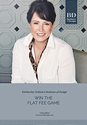 Business Of Design: Volume 3: Win The Flat Fee Game-..