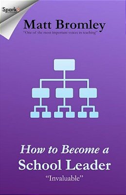 How To Become A School Leader: The Secret Of Success At Leadership Interviews-..