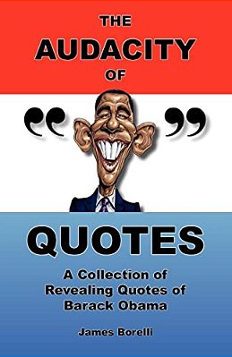 The Audacity Of Quotes: A Collection Of Revealing Quotes Of Barack Obama-..