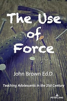 The Use Of Force: Teaching Adolescents In The 21St Century-..