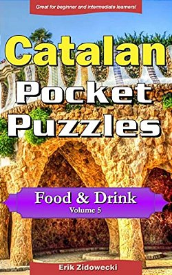 Catalan Pocket Puzzles - Food & Drink - Volume 5: A Collection Of Puzzles And Quizzes To Aid Your Language Learning-..