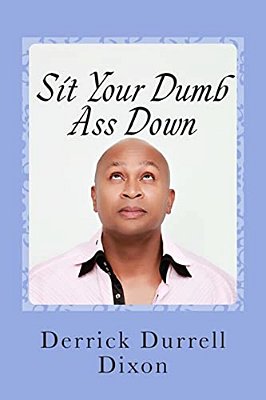 Sit Your Dumb Ass Down: 2ND Edition-..